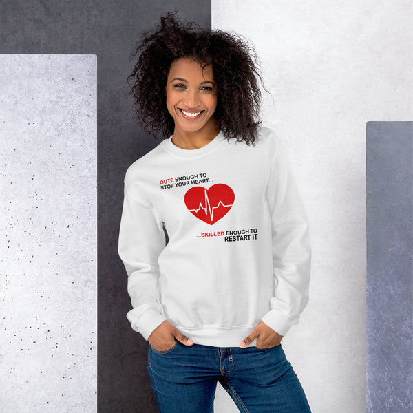 Sweatshirt --- 'Cute Enough to STOP Your HEART; Skilled Enough to RESTART It...'
