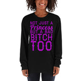 Long sleeve t-shirt - 'Not Just a PRINCESS; But a Bad BITCH TOO...'
