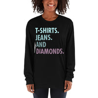 Long sleeve t-shirt--- 'T-Shirts, Jeans, And DIAMONDS...'