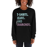 Long sleeve t-shirt--- 'T-Shirts, Jeans, And DIAMONDS...'