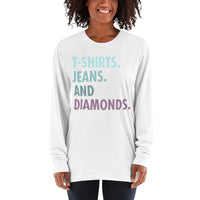 Long sleeve t-shirt--- 'T-Shirts, Jeans, And DIAMONDS...'